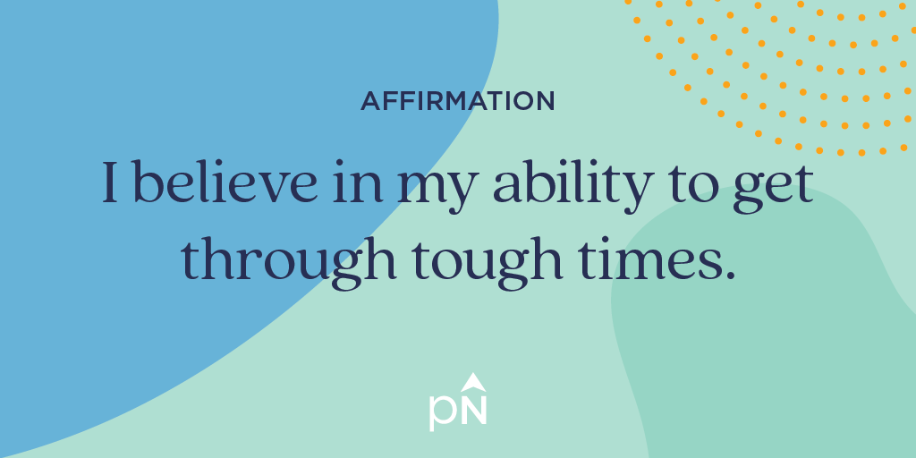 affirmation: I believein my ability to get through tough times.