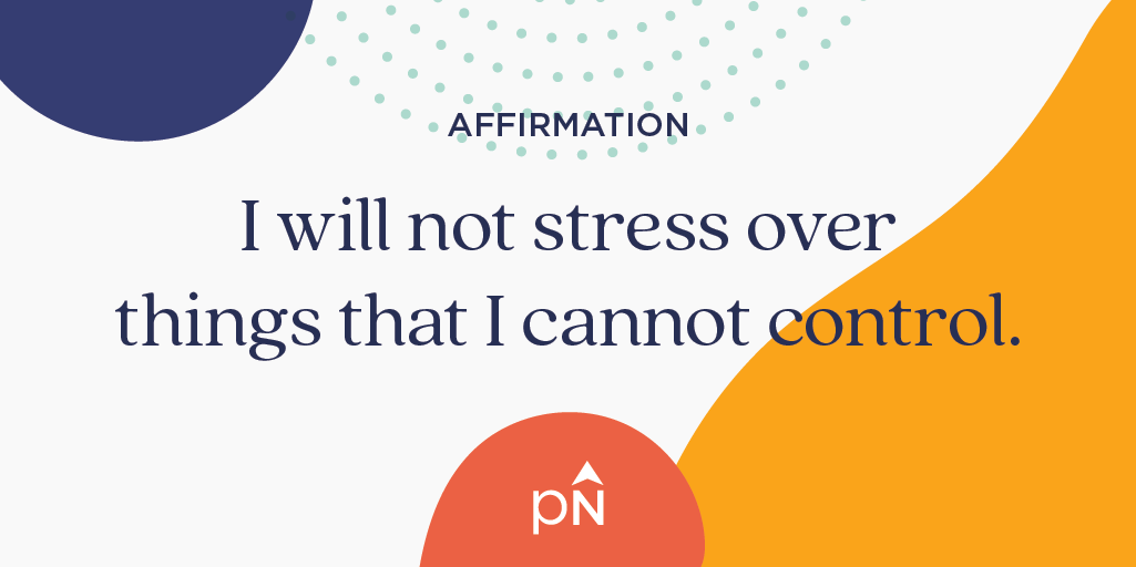 Affirmation: I will not stress over things that I cannot control.