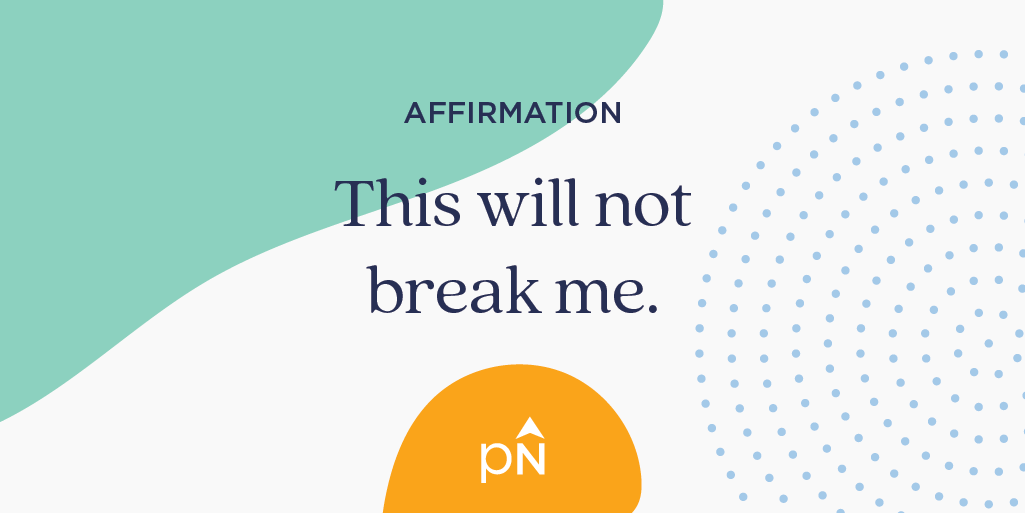 Affirmation: This will not break me.