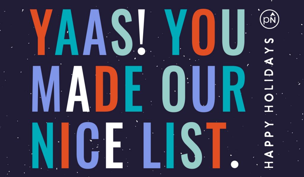 colorful letters in oranges, blues, and teals that say "YAAS! You made our nice list. Happy Holidays!"